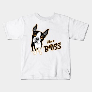 Like a Boss! Especially for Boston Terrier Dog Lovers! Kids T-Shirt